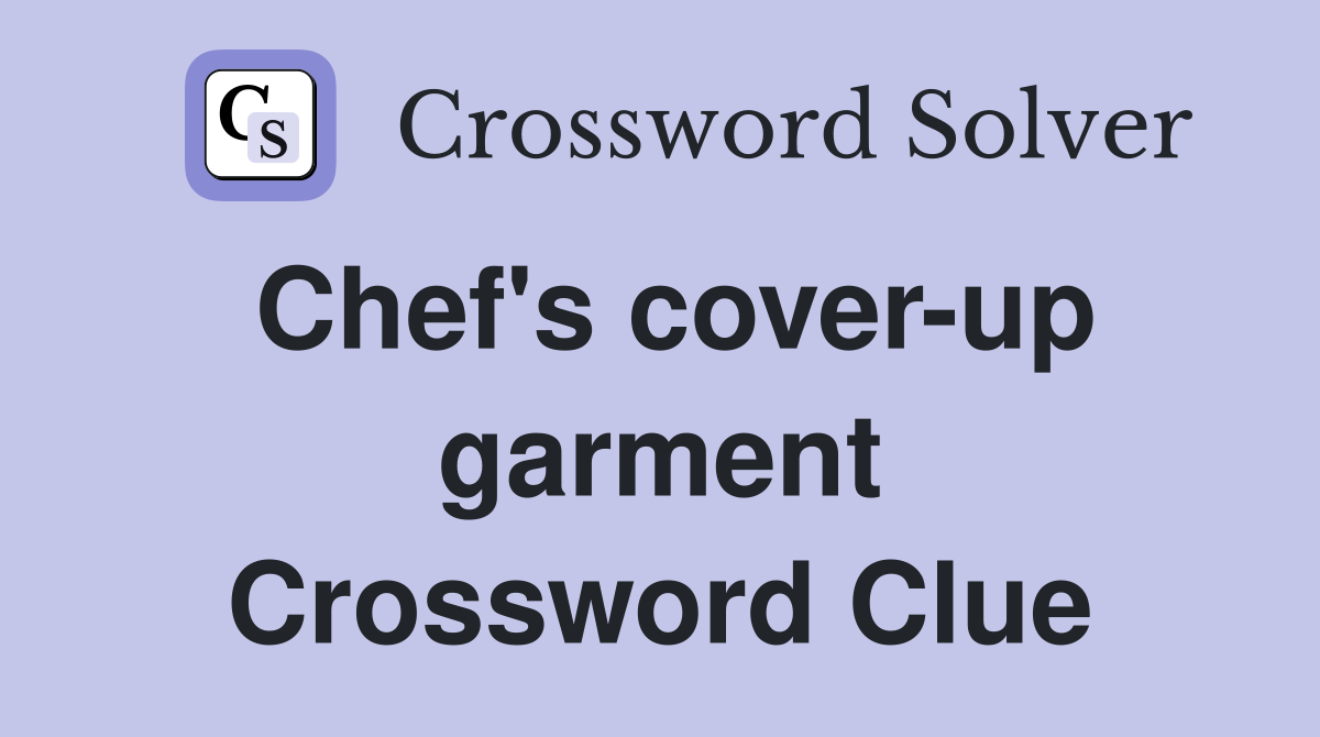 Chef's coverup garment Crossword Clue Answers Crossword Solver